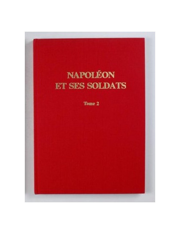 NAPOLEON ET SES SOLDATS 1809-1815 TOME 2