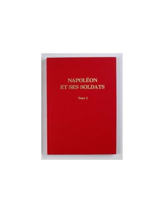 NAPOLEON ET SES SOLDATS 1809-1815 TOME 2