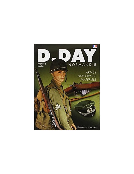 D.DAY NORMANDIE - ARMES - UNIFORMES - MATERIELS