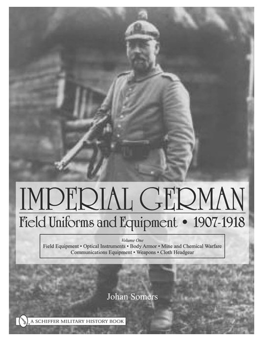 IMPERIAL GERMAN FIELD UNIFORMS AND EQUIPMENT 1907-1918 VOL 1