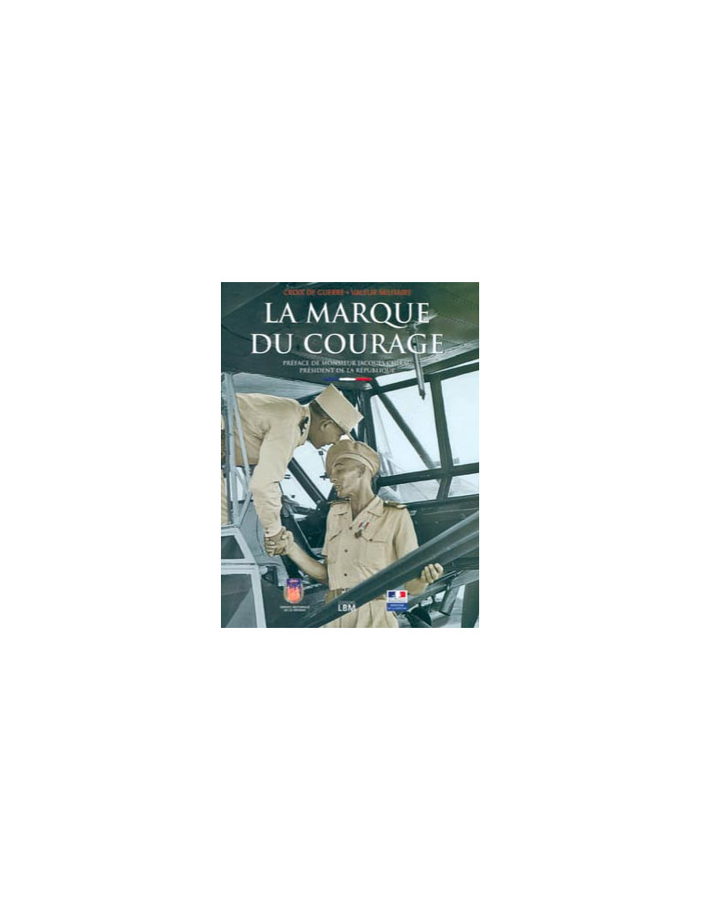 LA MARQUE DU COURAGE - CROIX DE GUERRE ET VALEUR MILITAIRE