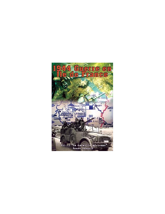 1944 GUERRE EN ILE DE FRANCE VOL 2 - LA BATAILLE AERIENNE