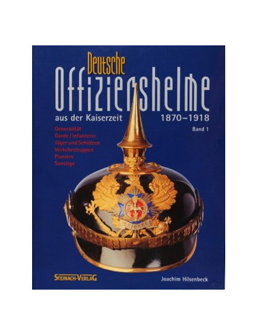 DEUTSCHE OFFIZIERSHELME AUS DER KAISERZEIT 1870 - 1918 vol 1