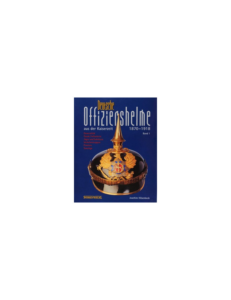 DEUTSCHE OFFIZIERSHELME AUS DER KAISERZEIT 1870 - 1918 vol 1