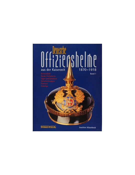 DEUTSCHE OFFIZIERSHELME AUS DER KAISERZEIT 1870 - 1918 vol 1