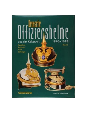 DEUTSCHE OFFIZIERSHELME AUS DER KAISERZEIT 1870 - 1918 vol 2