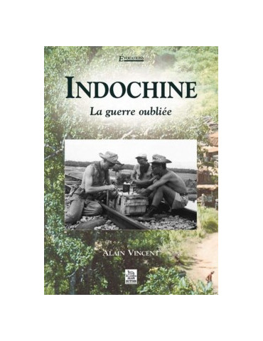 INDOCHINE LA GUERRE OUBLIEE