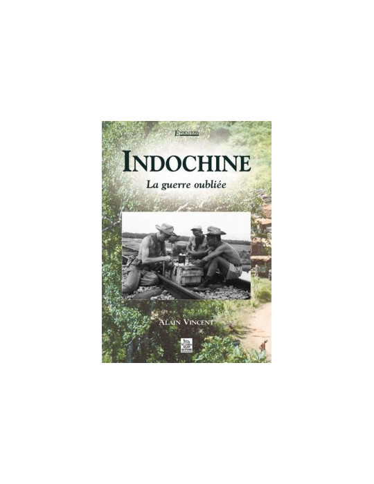 INDOCHINE LA GUERRE OUBLIEE