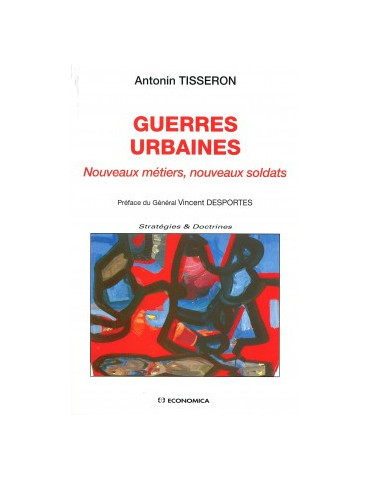 GUERRES URBAINES: NOUVEAUX METIERS, NOUVEAUX SOLDATS