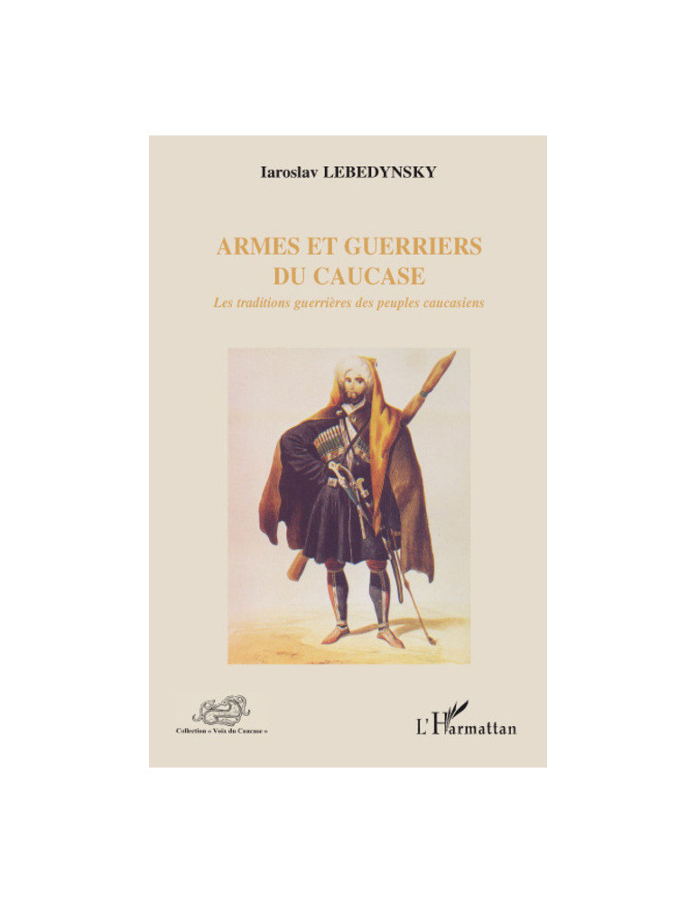 ARMES ET GUERRIERS DU CAUCASE ARMES ET GUERRIERS DU CAUCASE