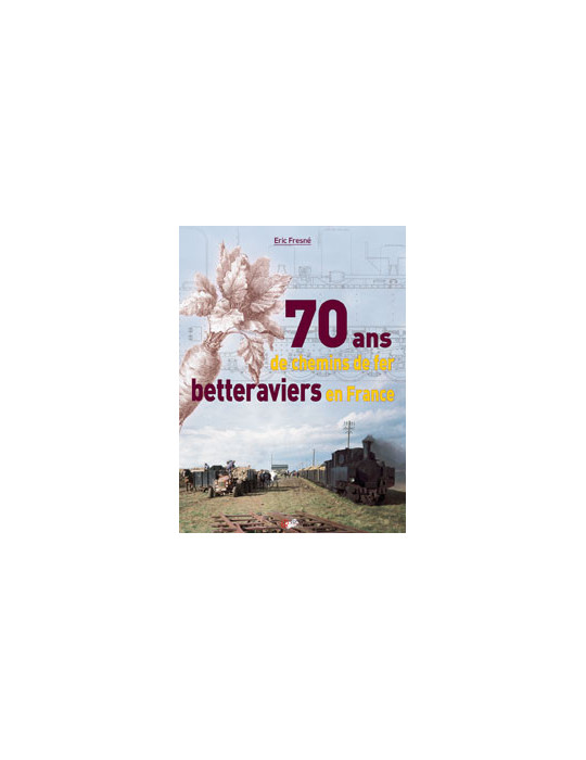 70 ANS DE CHEMINS DE FER BETTERAVIERS EN FRANCE