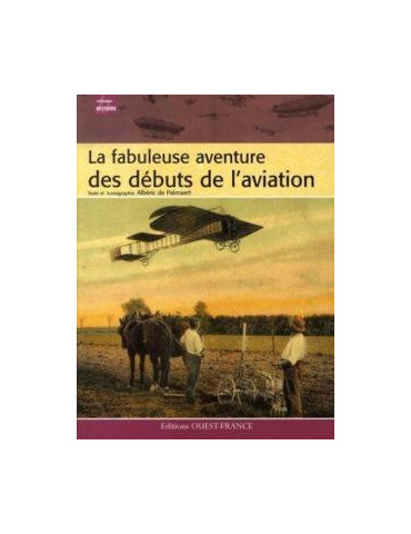 LA FABULEUSE AVENTURE DES DEBUTS DE L AVIATION