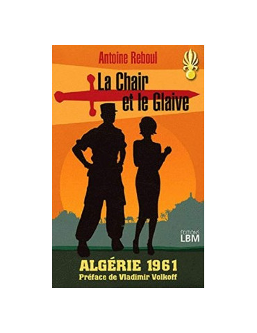 LA CHAIR ET LE GLAIVE - ALGERIE 1961