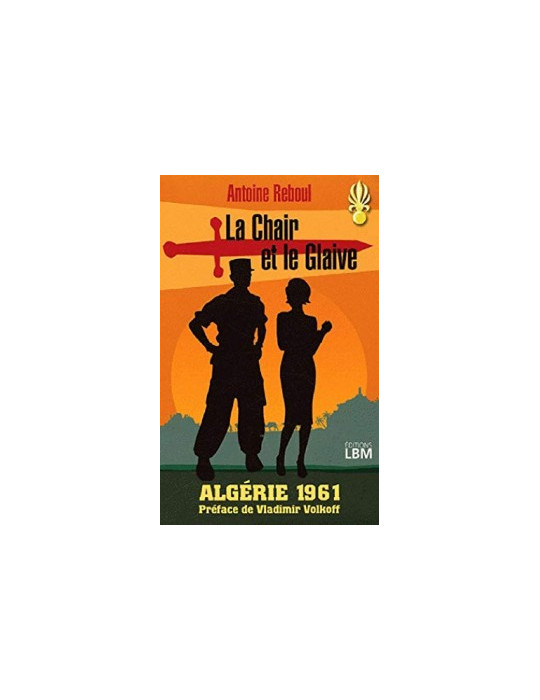 LA CHAIR ET LE GLAIVE - ALGERIE 1961