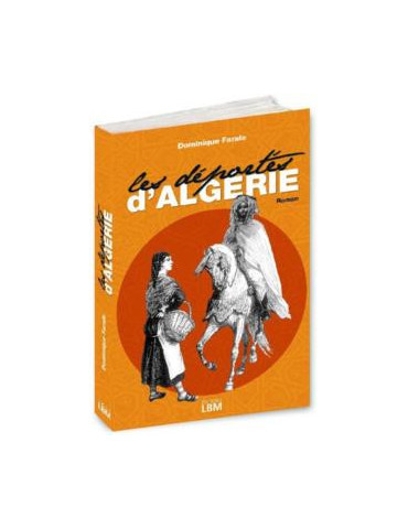 LES DEPORTES DÔALGERIE - UNE SAGA FAMILIALE 1848- 1962