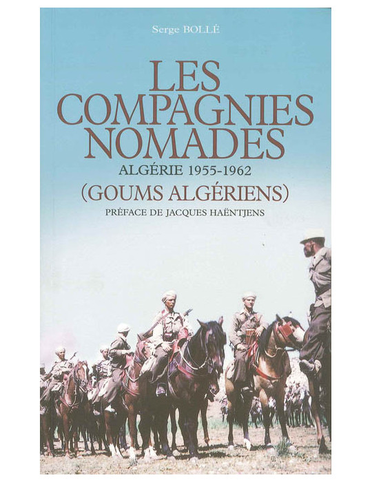 LES COMPAGNIES NOMADES - ALGERIE 1955-1962