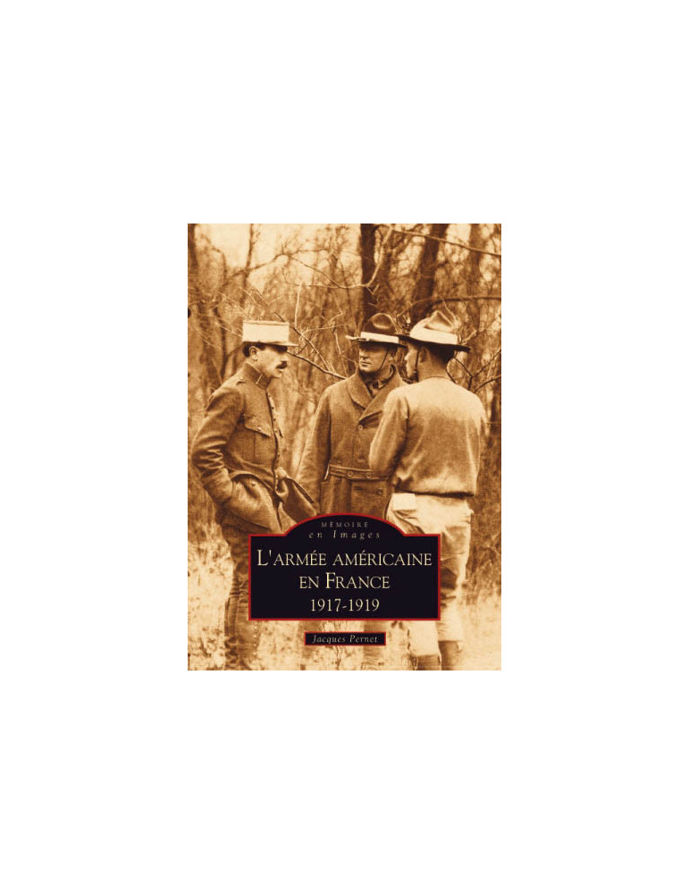 LÔARMEE AMERICAINE EN FRANCE 1917-1919