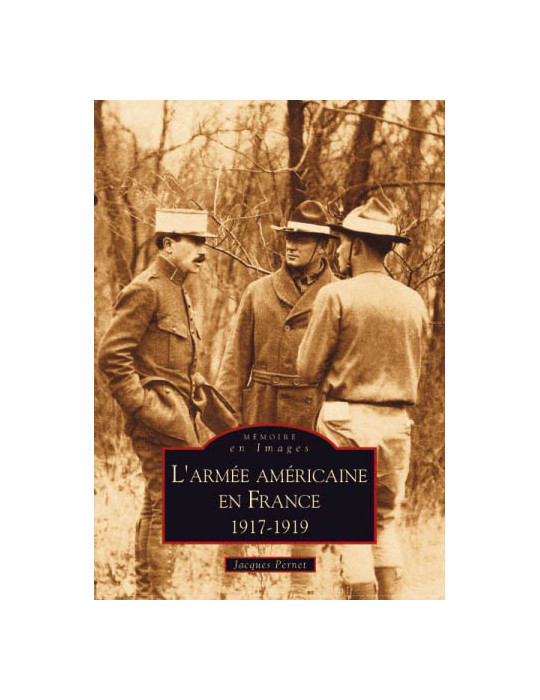 LÔARMEE AMERICAINE EN FRANCE 1917-1919