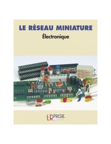 LE RESEAU MINIATURE - ELECTRONIQUE