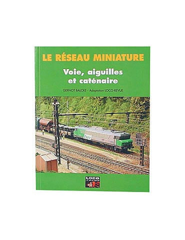 LE RESEAU MINIATURE - VOIE, AIGUILLES, CATENAIRE