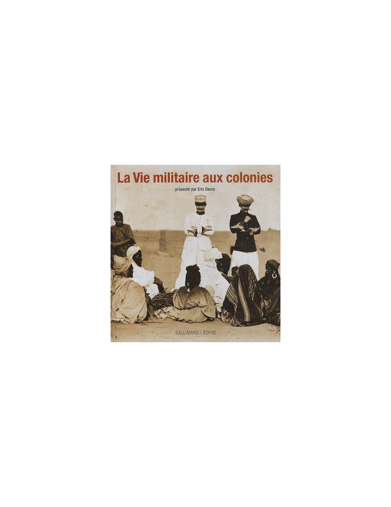 LA VIE MILITAIRE AUX COLONIES LA VIE MILITAIRE AUX COLONIES