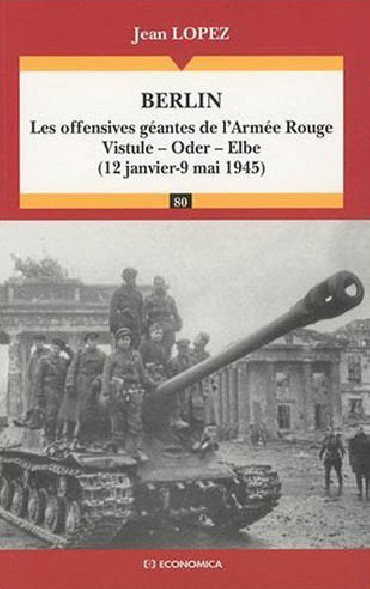 BERLIN - LES OFFENSIVES GEANTES DE LÔARMEE ROUGE