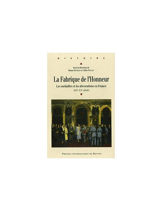 La Fabrique de lÔHonneur : Les mdailles et les dcorations en France