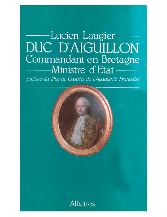 LE DUC DÔAIGUILLON - COMMANDANT EN BRETAGNE - MINISTRE DÔETAT