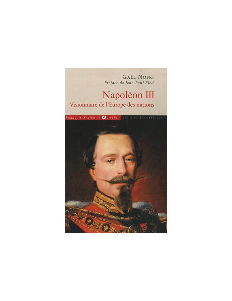 NAPOLEON III - VISIONNAIRE DE LÔEUROPE DES NATIONS