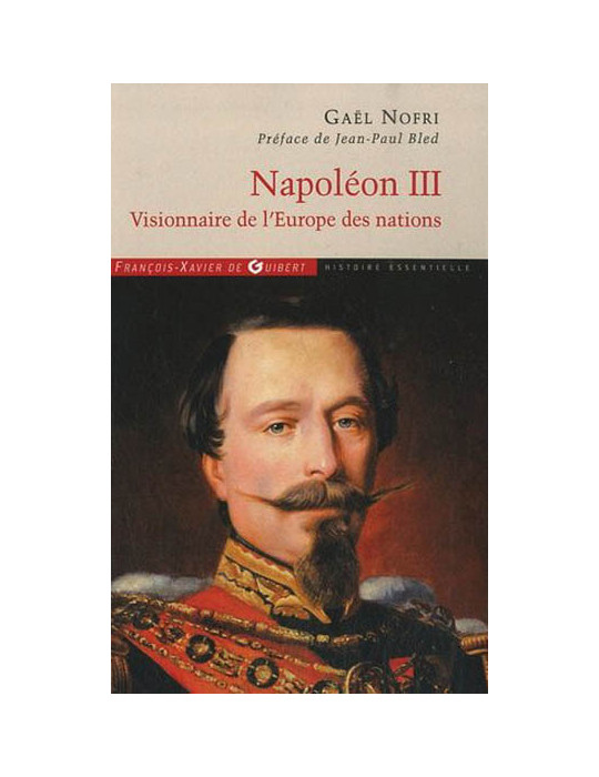 NAPOLEON III - VISIONNAIRE DE LÔEUROPE DES NATIONS