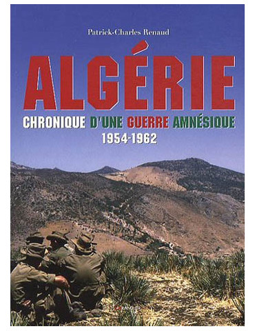 ALGERIE - CHRONIQUE DÔUNE GUERRE AMNESIQUE 1954-1962