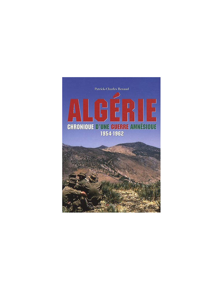 ALGERIE - CHRONIQUE DÔUNE GUERRE AMNESIQUE 1954-1962