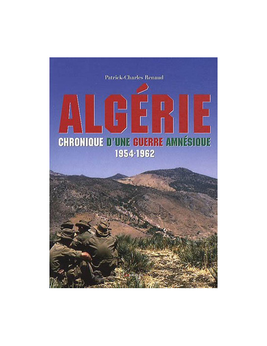 ALGERIE - CHRONIQUE DÔUNE GUERRE AMNESIQUE 1954-1962