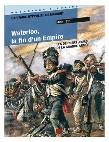 WATERLOO LA FIN DÔUN EMPIRE JUIN 1815