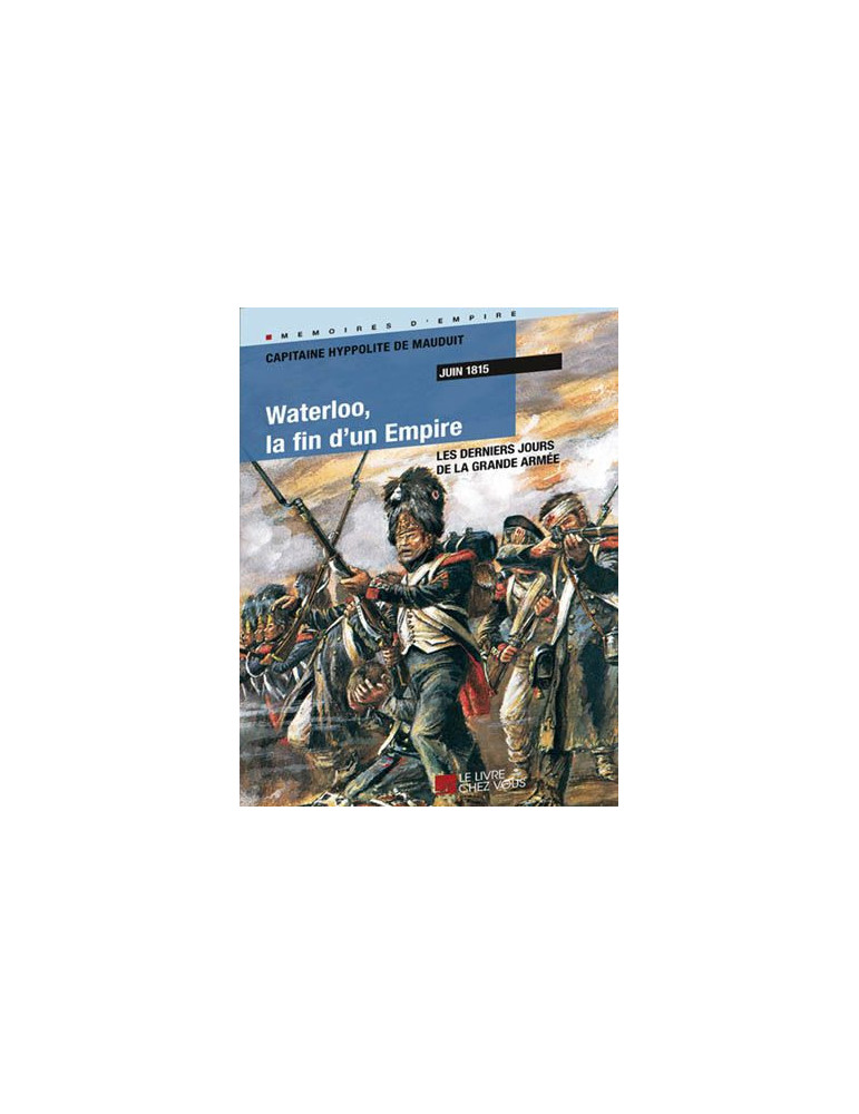 WATERLOO LA FIN DÔUN EMPIRE JUIN 1815