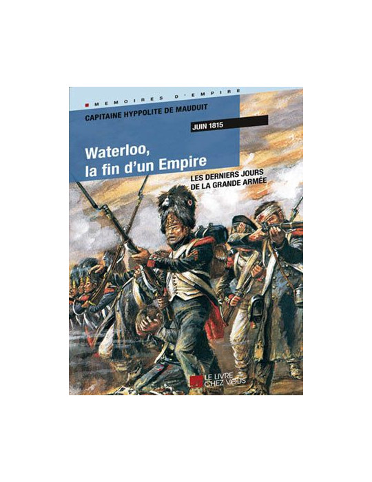 WATERLOO LA FIN DÔUN EMPIRE JUIN 1815