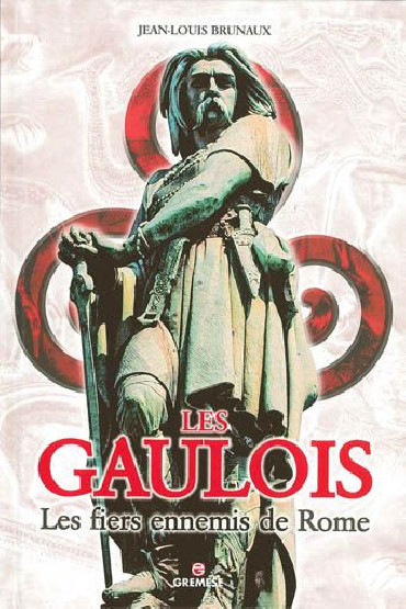 LES GAULOIS LES FIERS ENNEMIS DE ROME