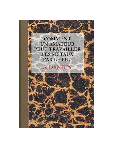 COMMENT UN AMATEUR PEUT TRAVAILLER LES METAUX PAR LE FEU