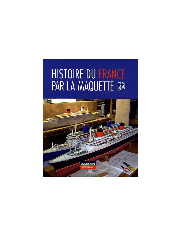HISTOIRE DU FRANCE PAR LA MAQUETTE HISTOIRE DU FRANCE PAR LA MAQUETTE