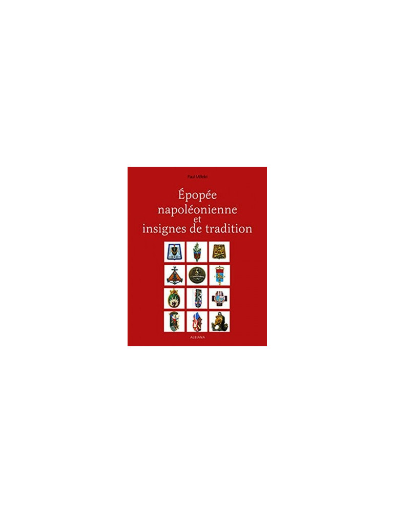 EPOPEE NAPOLEONIENNE ET INSIGNES DE TRADITIONS EPOPEE NAPOLEONIENNE ET INSIGNES DE TRADITIONS