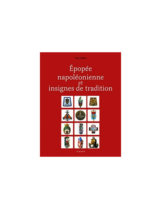 EPOPEE NAPOLEONIENNE ET INSIGNES DE TRADITIONS