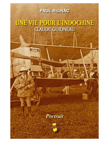 UNE VIE POUR LÔINDOCHINE: CLAUDE GUIONEAU