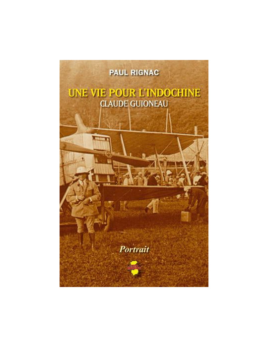 UNE VIE POUR LÔINDOCHINE: CLAUDE GUIONEAU