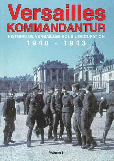 VERSAILLES KOMMANDANTUR 1940-1943 VOL I