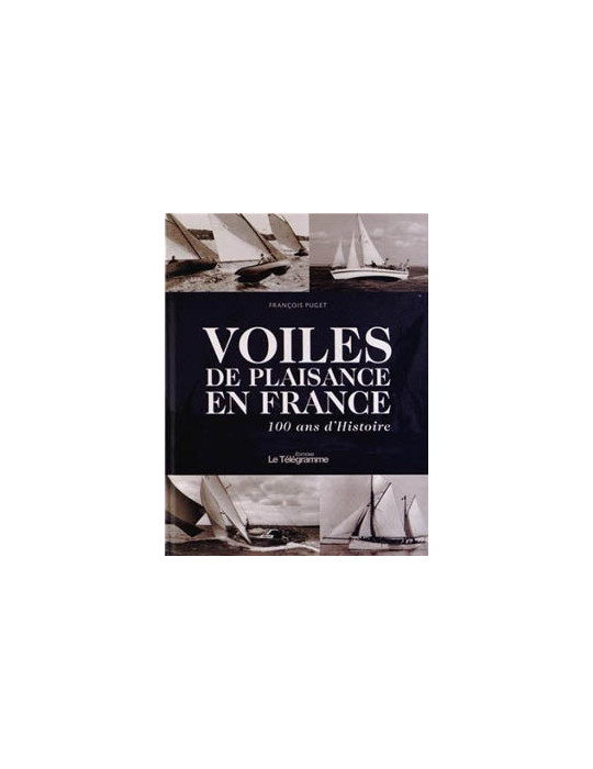 VOILES DE PLAISANCE EN FRANCE 100 ANS DÔHISTOIRE