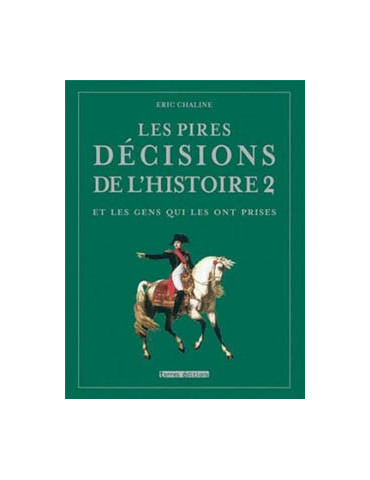 LES PIRES DECISIONS DE LÔHISTOIRE - VOL II