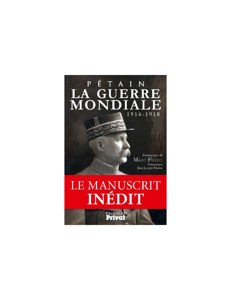PETAIN LA GUERRE MONDIALE 1914-1918 PETAIN LA GUERRE MONDIALE 1914-1918