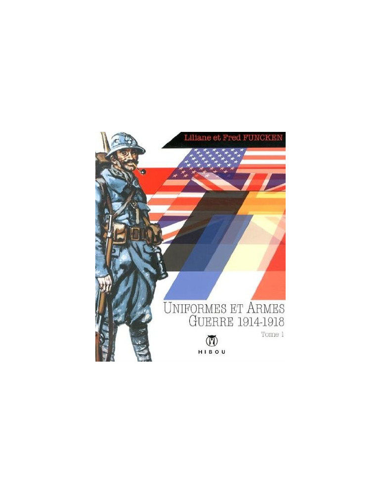 UNIFORMES ET ARMES GUERRE 1914 1918 TOME 1 UNIFORMES ET ARMES GUERRE 1914 1918 TOME 1
