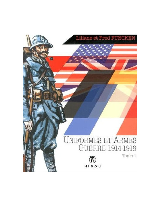 UNIFORMES ET ARMES GUERRE 1914 1918 TOME 1