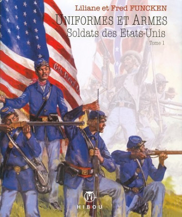 UNIFORMES ET ARMES SOLDATS DES ETATS UNIS TOME 1